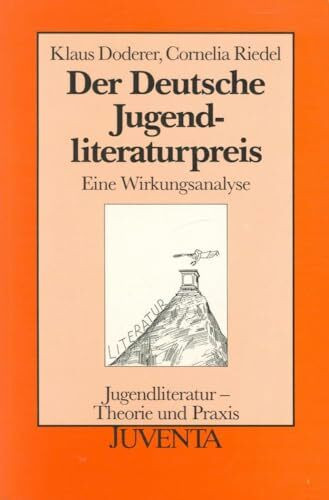 Der Deutsche Jugendliteraturpreis. Eine Wirkungsanalyse (Jugendliteratur - Theorie und Praxis)