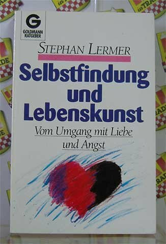 Selbstfindung und Lebenskunst. Vom Umgang mit Liebe und Angst. ( Goldmann Ratgeber).