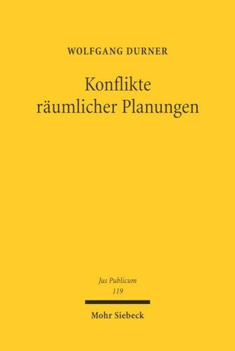 Konflikte räumlicher Planungen: Verfassungs-, verwaltungs- und gemeinschaftsrechtliche Regeln für das Zusammentreffen konkurrierender planerischer Raumansprüche (Jus Publicum, Band 119)