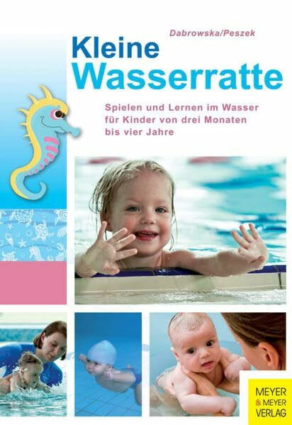 Kleine Wasserratte: Spielen und lernen im Wasser für Kinder von 3 Monaten bis 4 Jahre