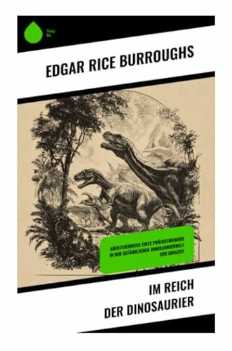 Im Reich der Dinosaurier: Abenteuerreise eines Prähistorikers in der gefährlichen Dinosaurierwelt der Jurazeit