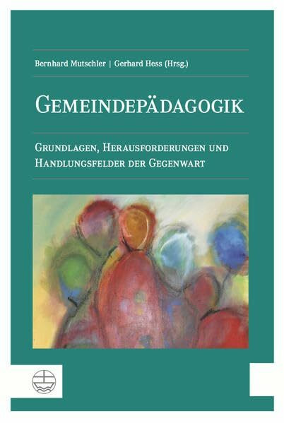 Gemeindepädagogik: Grundlagen, Herausforderungen und Handlungsfelder der Gegenwart