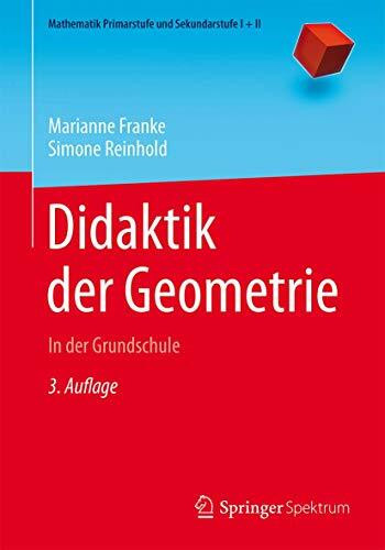 Didaktik der Geometrie: In der Grundschule (Mathematik Primarstufe und Sekundarstufe I + II)