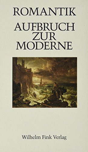 Romantik - Aufbruch zur Moderne (Romanistisches Kolloquium)