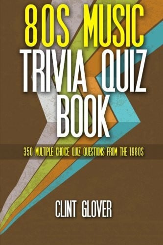 80s Music Trivia Quiz Book: 350 Multiple Choice Quiz Questions from the 1980s (Music Trivia Quiz Book - 1980s Music Trivia, Band 3)