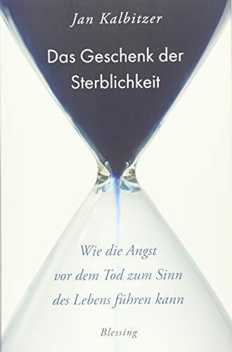 Das Geschenk der Sterblichkeit: Wie die Angst vor dem Tod zum Sinn des Lebens führen kann