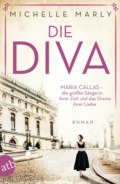 Die Diva: Maria Callas – die größte Sängerin ihrer Zeit und das Drama ihrer Liebe (Mutige Frauen zwischen Kunst und Liebe, Band 12)