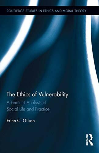 The Ethics of Vulnerability: A Feminist Analysis of Social Life and Practice (Routledge Studies in Ethics and Moral Theory, 26, Band 26)