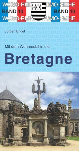 Mit dem Wohnmobil in die Bretagne: WOMO, Wohnmobil, Camping, Urlaub, Reise. Die Anleitung für einen Erlebnisurlaub (Womo-Reihe)