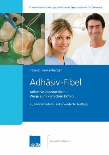 Adhäsiv-Fibel: Adhäsive Zahnmedizin – Wege zum klinischen Erfolg Adhäsiv-Fibel: Adhäsive Zahnmedizin – Wege zum klinischen Erfolg