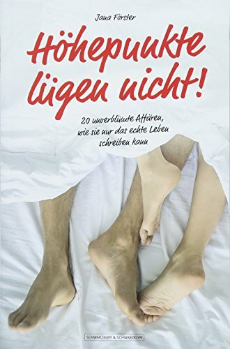 Höhepunkte lügen nicht!: 20 unverblümte Affären, wie sie nur das echte Leben schreiben kann