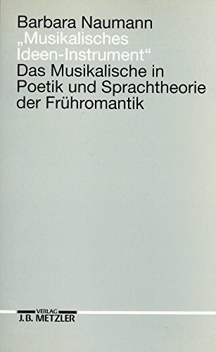 Musikalisches Ideen-Instrument: Das Musikalische in Poetik und Sprachtheorie der Frühromantik