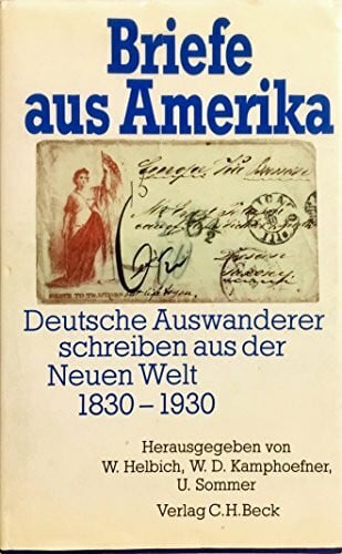 Briefe aus Amerika. Deutsche Auswanderer schreiben aus der Neuen Welt 1830-1930