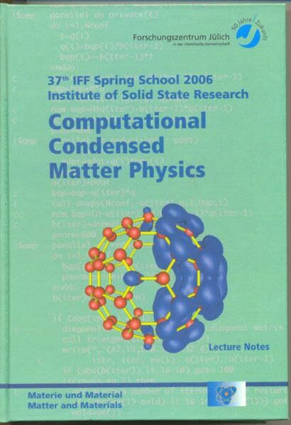 Computational Condensed Matter Physics. Lecture Manuscripts of the 37th Spring School of the Institute of Solid State Research: Lecture Manuscripts of ... Jülich - Materie und Material)