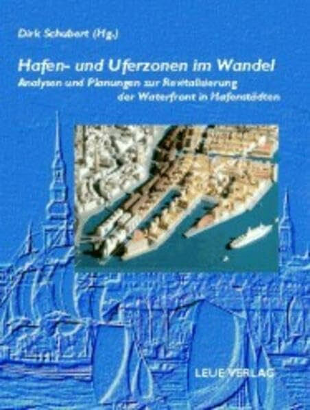 Hafen- und Uferzonen im Wandel. Analysen und Planungen zur Revitalisierung der Waterfront in Hafenstädten. (Edition Stadt und Region)