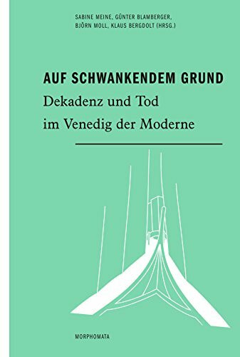 Auf schwankendem Grund. Dekadenz und Tod im Venedig der Moderne (Morphomata)