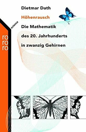 Höhenrausch: Die Mathematik des 20. Jahrhunderts in zwanzig Gehirnen