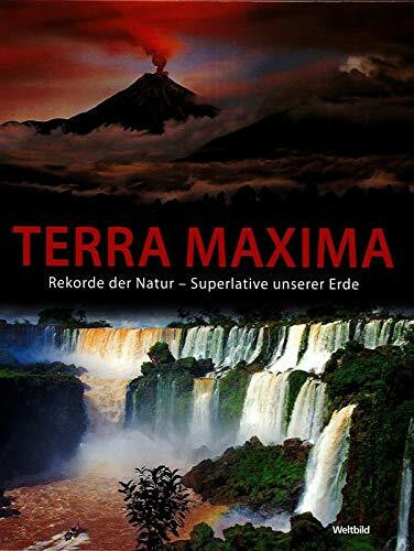 Terra Maxima. Rekorde der Natur - Superlative unserer Erde.