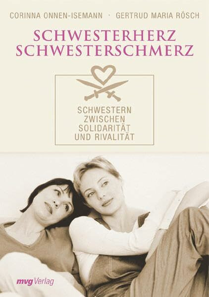 Schwesterherz - Schwesterschmerz: Schwestern zwischen Solidarität und Rivalität