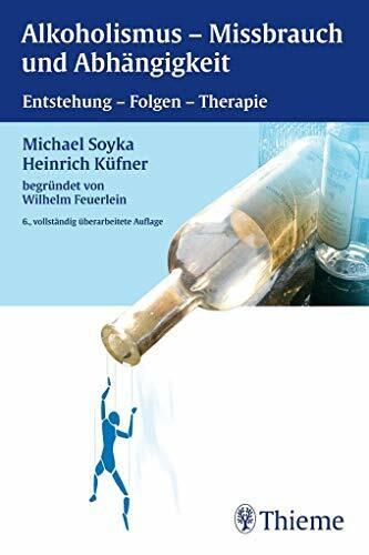 Alkoholismus - Mißbrauch und Abhängigkeit: Entstehung - Folgen - Therapie