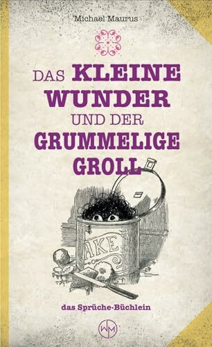Das kleine Wunder und der grummelige Groll: das Sprüche-Büchlein