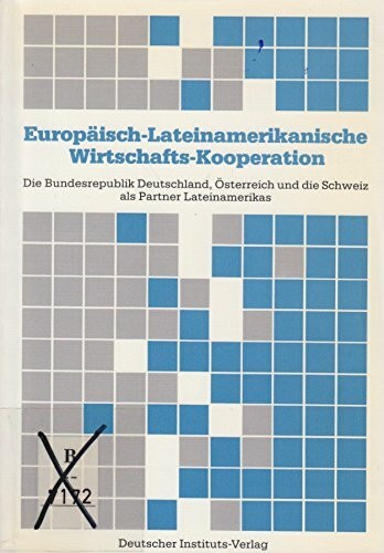 Europäisch-Lateinamerikanische Wirtschafts-Kooperation. Die Bundesrepublik Deutschland, Österreich und die Schweiz als Partner Lateinamerikas