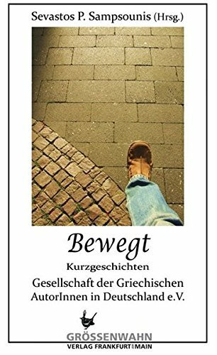 Bewegt: Gesellschaft der Griechischen AutorInnen in Deutschland e.V.: Kurzgeschichten. Deutsch-Griechisch