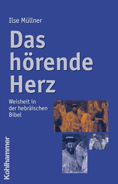 Das hörende Herz: Weisheit in der hebräischen Bibel