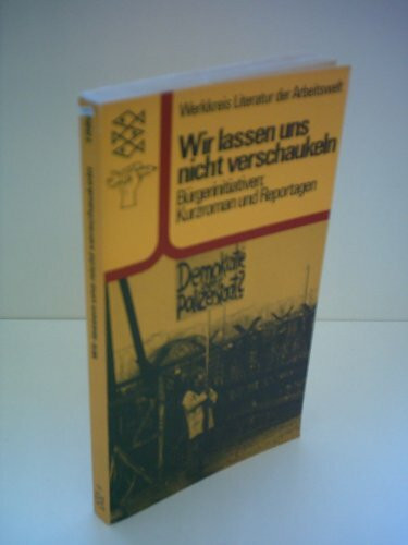 Wir lassen uns nicht verschaukeln. Bürgerinitiativen: Kurzroman und Textmontagen