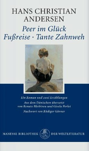 Peer im Glück. Fußreise. Tante Zahnweh.: Ein Roman und zwei Erzählungen.: Ein Roman und zwei Erzählungen. Nachw. v. Rüdiger Görner