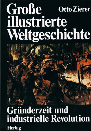 Gründerzeit und industrielle Revolution. Große illustrierte Weltgeschichte Band 18