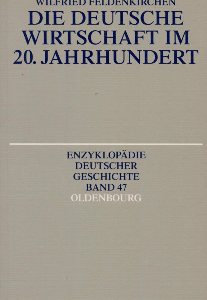 Die deutsche Wirtschaft im 20. Jahrhundert (Enzyklopädie deutscher Geschichte, 47)