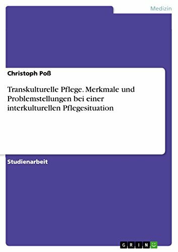 Transkulturelle Pflege. Merkmale und Problemstellungen bei einer interkulturellen Pflegesituation