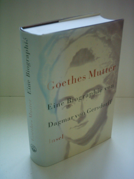 Goethes Mutter: Eine Biographie
