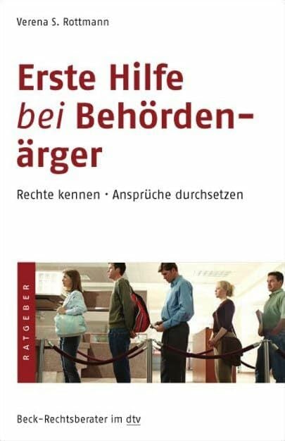 Erste Hilfe bei Behördenärger: Rechte kennen · Ansprüche durchsetzen (Beck-Rechtsberater im dtv) Erste Hilfe bei Behördenärger: Rechte kennen · Ansprüche durchsetzen (Beck-Rechtsberater im dtv)