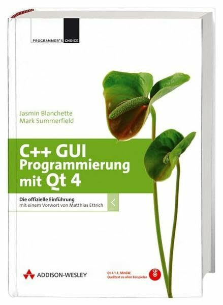 C++ GUI Programmierung mit Qt 4 - inkl. CD mit QT 4.1.1, Quelltexten und einem Toolset: Die offizielle Einführung mit einem Vorwort von Matthias Ettrich (Programmer's Choice)