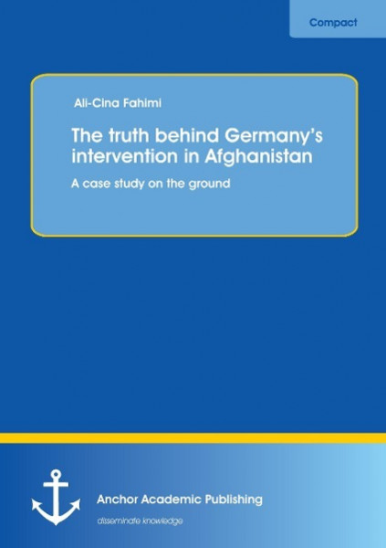 The truth behind Germany's intervention in Afghanistan: A case study on the ground