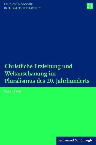 Christliche Erziehung und Weltanschauung im Pluralismus des 20. Jahrhunderts. (Religionspädagogik in pluraler Gesellschaft)