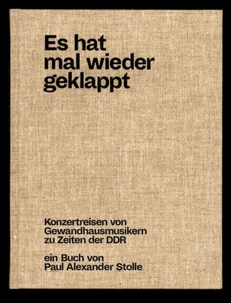 Es hat mal wieder geklappt: Konzertreisen von Gewandhausmusikern zu Zeiten der DDR