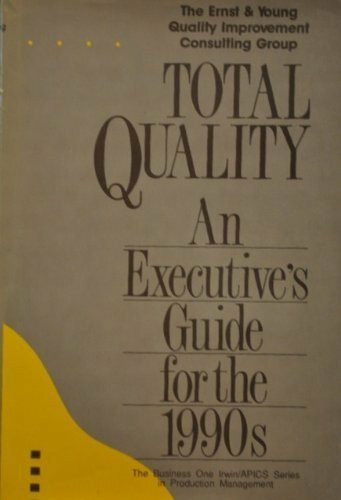 Total Quality: An Executive's Guide for the 1990's (IRWIN/APICS SERIES IN PRODUCTION MANAGEMENT)