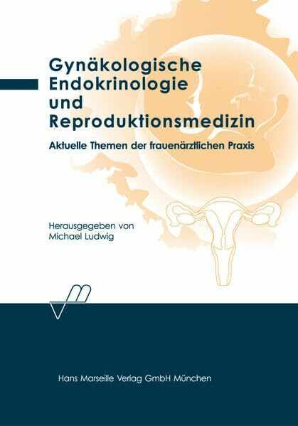 Gynäkologische Endokrinologie und Reproduktionsmedizin: Aktuelle Themen der frauenärztlichen Praxis