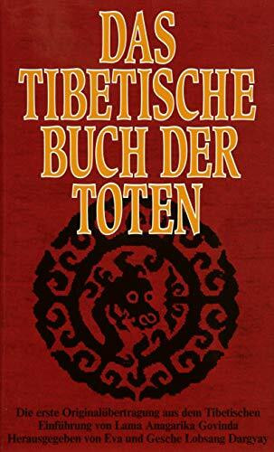 Das Tibetische Buch der Toten: Die erste deutsche Originalübertragung aus dem Tibetischen
