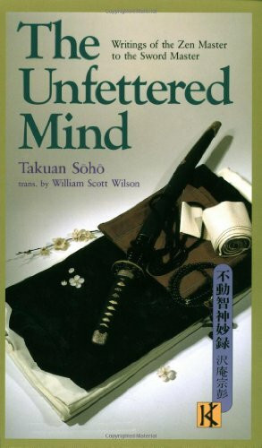 Kodansha America, Inc The Unfettered Mind, Writings Of The Zen Master To The Sword Master (The Way Of The Warrior Se...
