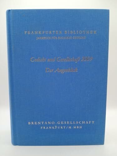 Frankfurter Bibliothek - Jahrbuch für das neue Gedicht. Erste Abteilung / Gedicht und Gesellschaft 2009: Der Augenblick