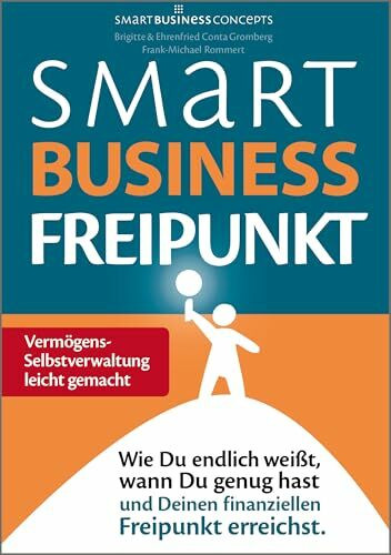 Smart Business Freipunkt: Wie Du endlich weißt, wann Du genug hast und Deinen finanziellen Freipunkt erreichst.