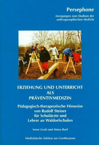 Erziehung und Unterricht als Präventivmedizin: Pädagogisch-therapeutische Hinweise von Rudolf Steiner für Schulärzte und Lehrer an Waldorfschulen