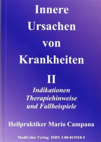 Innere Ursachen von Krankheiten II: Indikationen, Therapiehinweise und Fallbeispiele