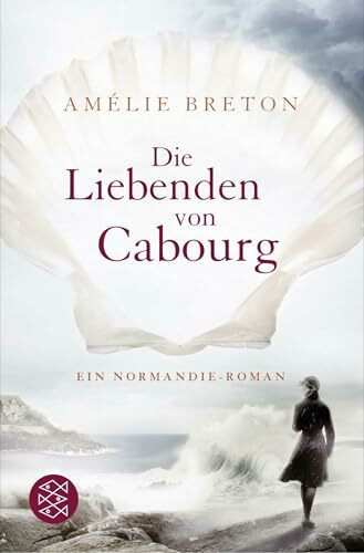 Die Liebenden von Cabourg: Ein Normandie-Roman