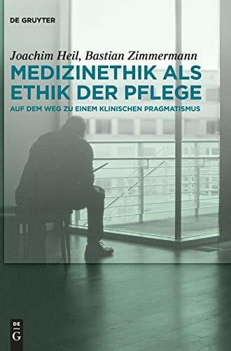 Medizinethik als Ethik der Pflege: Auf dem Weg zu einem klinischen Pragmatismus