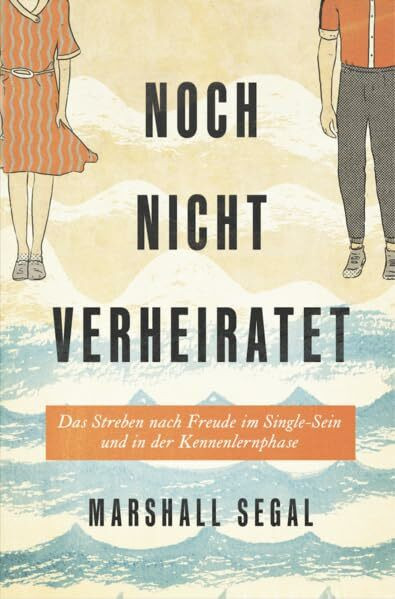 Noch nicht verheiratet: Das Streben nach Freude im Single-Sein und in der Kennenlernphase